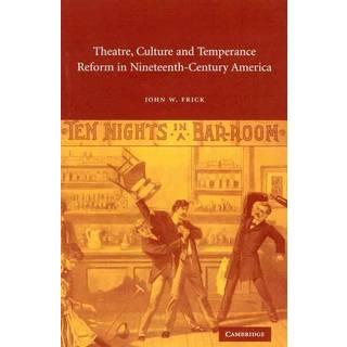 Theatre, Culture and Temperance Reform in Nineteenth-Century America
