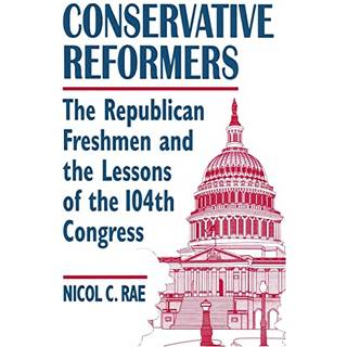 Conservative Reformers: The Freshman Republicans in the 104th Congress