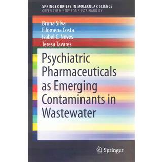 Psychiatric Pharmaceuticals as Emerging Contaminants in Wastewater (4, 2015) | Teresa Tavares,Bruna Silva,Filomena Costa,Isabel C. Neves