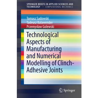 Technological Aspects of Manufacturing and Numerical Modelling of Clinch-Adhesive Joints