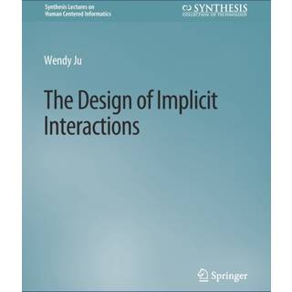 The Design of Implicit Interactions