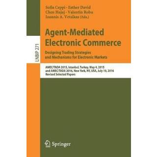 Agent-Mediated Electronic Commerce. Designing Trading Strategies and Mechanisms for Electronic Markets