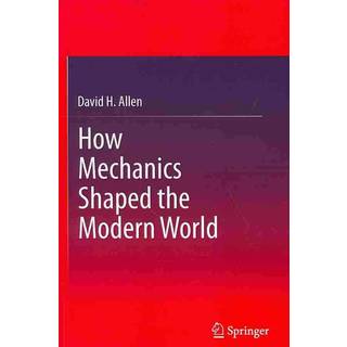 How Mechanics Shaped the Modern World
