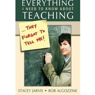 Everything I Need to Know About Teaching . . . They Forgot to Tell Me!