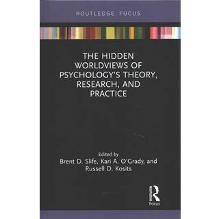 The Hidden Worldviews of Psychology’s Theory, Research, and Practice