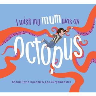 I Wish My Mum Was An Octopus