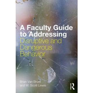 A Faculty Guide to Addressing Disruptive and Dangerous Behavior