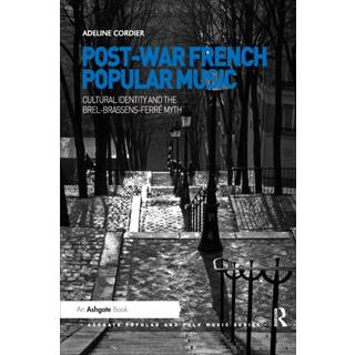 Post-War French Popular Music: Cultural Identity and the Brel-Brassens-Ferre Myth