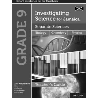Investigating Science for Jamaica Separate Sciences: Integrated Science Separate Sciences: Biology Chemistry Physics Teacher Guide Grade 9