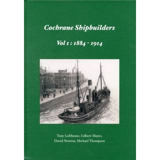 Cochrane Shipbuilders Volume 1: 1884-1914