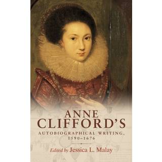 Anne Clifford's Autobiographical Writing, 1590–1676