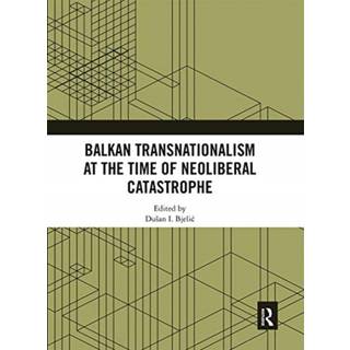 Balkan Transnationalism at the Time of Neoliberal Catastrophe