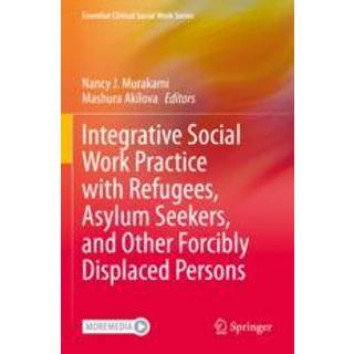 Integrative Social Work Practice with Refugees, Asylum Seekers, and Other Forcibly Displaced Persons