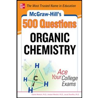McGraw-Hill's 500 Organic Chemistry Questions: Ace Your College Exams