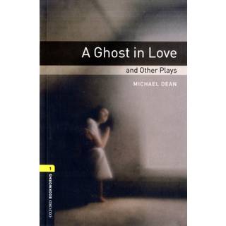 Oxford Bookworms Library: Level 1: A Ghost in Love and Other Plays