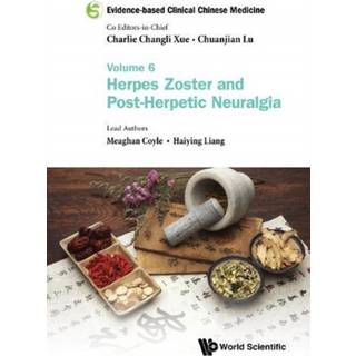 Evidence-based Clinical Chinese Medicine - Volume 6: Herpes Zoster And Post-herpetic Neuralgia