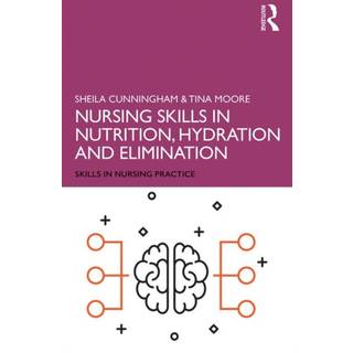 Nursing Skills in Nutrition, Hydration and Elimination