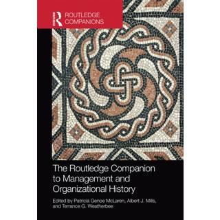 The Routledge Companion to Management and Organizational History