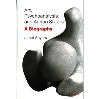 Art, Psychoanalysis, and Adrian Stokes