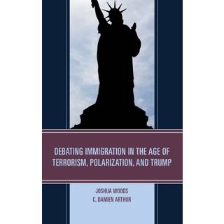 Debating Immigration in the Age of Terrorism, Polarization, and Trump