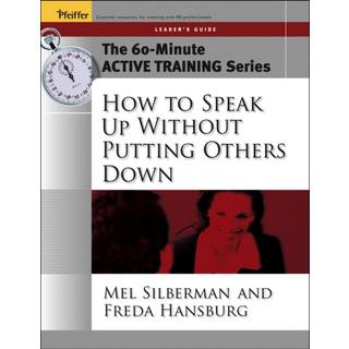The 60-Minute Active Training Series: How to Speak Up Without Putting Others Down, Leader's Guide