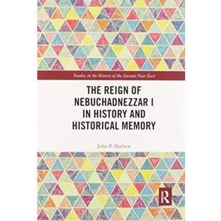 The Reign of Nebuchadnezzar I in History and Historical Memory