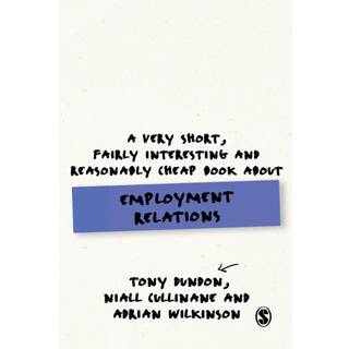 A Very Short, Fairly Interesting and Reasonably Cheap Book About Employment Relations