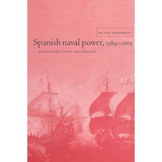 Spanish Naval Power, 1589–1665