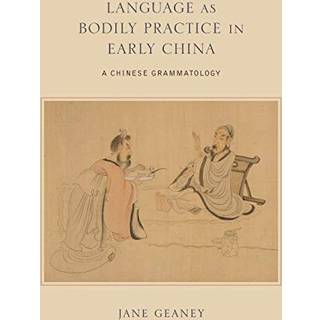 Language as Bodily Practice in Early China