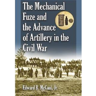 The Mechanical Fuze and the Advance of Artillery in the Civil War