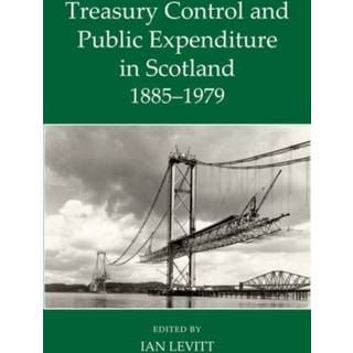 Treasury Control and Public Expenditure in Scotland, 1885-1979