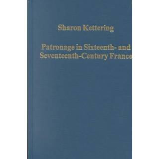 Patronage in Sixteenth- and Seventeenth-Century France