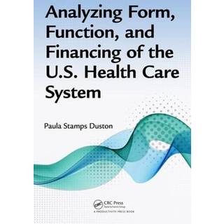 Analyzing Form, Function, and Financing of the U.S. Health Care System
