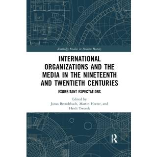 International Organizations and the Media in the Nineteenth and Twentieth Centuries