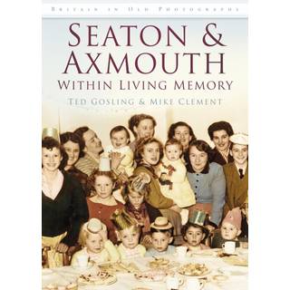 Seaton and Axmouth Within Living Memory