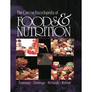 The Concise Encyclopedia of Foods & Nutrition