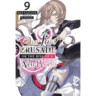 Our Last Crusade or the Rise of a New World, Vol. 9 (light novel)