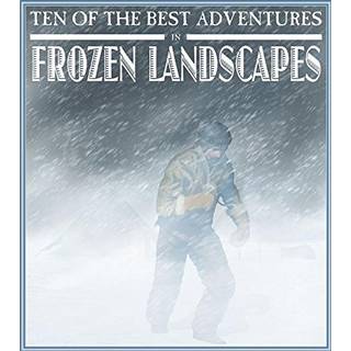 Ten of the Best Adventures in Frozen Landscapes