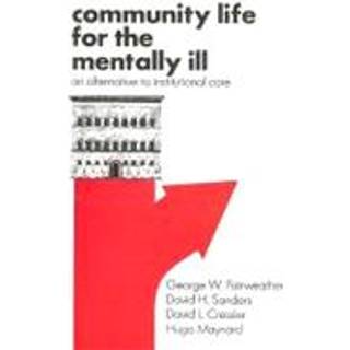 Community Life for the Mentally Ill (4, 2008) | Hugo Maynard,George W. Fairweather,David H. Sanders,David L. Cressler