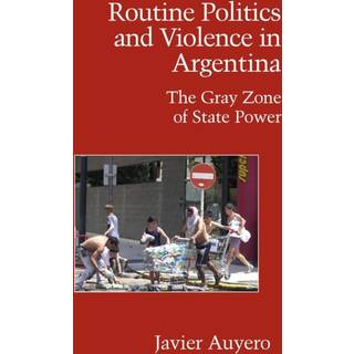 Routine Politics and Violence in Argentina