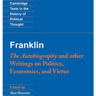 Franklin: The Autobiography and Other Writings on Politics, Economics, and Virtue