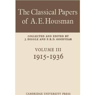 The Classical Papers of A. E. Housman: Volume 3, 1915–1936
