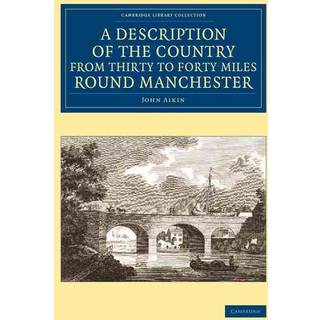 A Description of the Country from Thirty to Forty Miles round Manchester