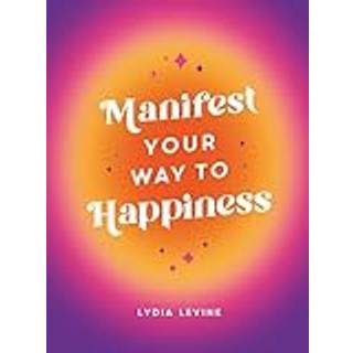 Manifest Your Way to Happiness