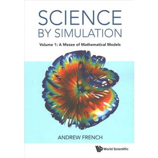 Science By Simulation - Volume 1: A Mezze Of Mathematical Models