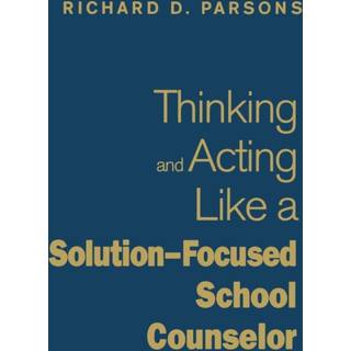 Thinking and Acting Like a Solution-Focused School Counselor