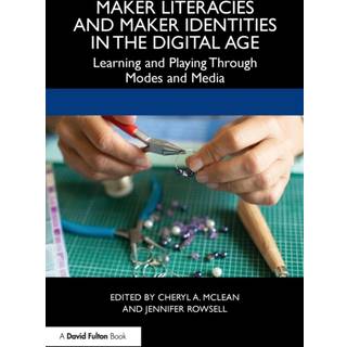 Maker Literacies and Maker Identities in the Digital Age