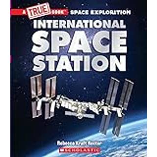 The International Space Station (A True Book: Space Exploration)