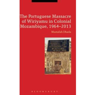 The Portuguese Massacre of Wiriyamu in Colonial Mozambique, 1964-2013