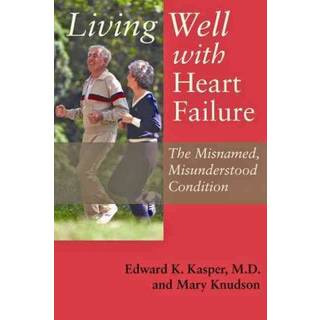 Living Well with Heart Failure, the Misnamed, Misunderstood Condition